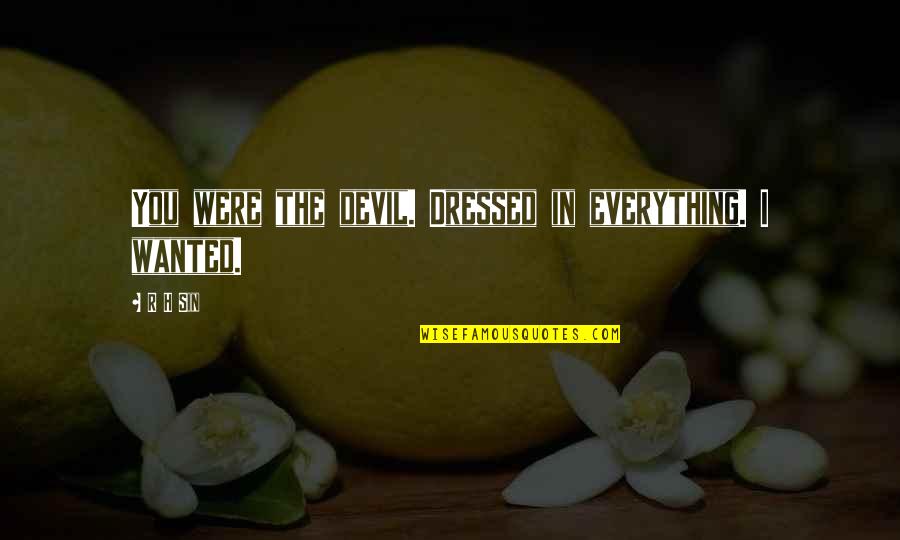 Why Did I Even Try Quotes By R H Sin: You were the devil. Dressed in everything. I