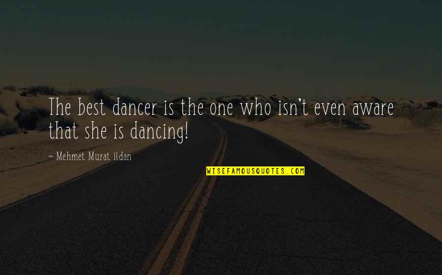 Why Did Our Friendship End Quotes By Mehmet Murat Ildan: The best dancer is the one who isn't