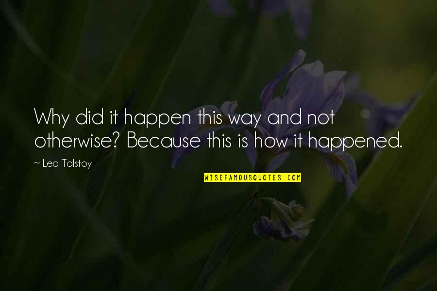 Why Did This Happen Quotes By Leo Tolstoy: Why did it happen this way and not