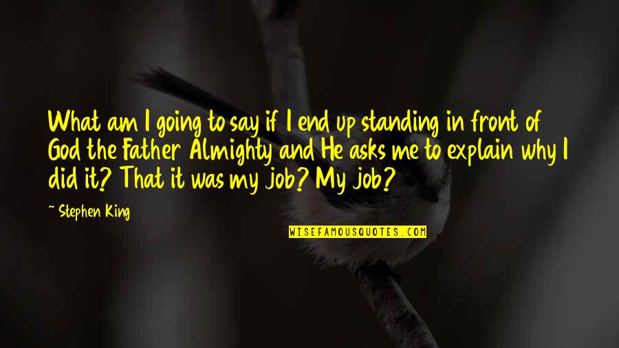 Why Did We End It Quotes By Stephen King: What am I going to say if I Why Did We End It Quotes By Stephen King: What am I going to say if I