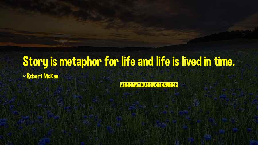 Why Did We Meet Quotes By Robert McKee: Story is metaphor for life and life is