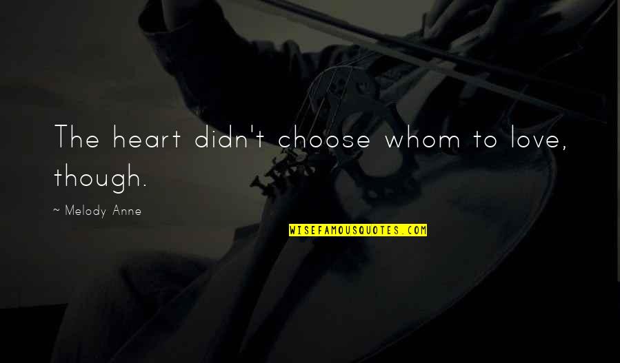 Why Did You Hurt Me Quotes By Melody Anne: The heart didn't choose whom to love, though.