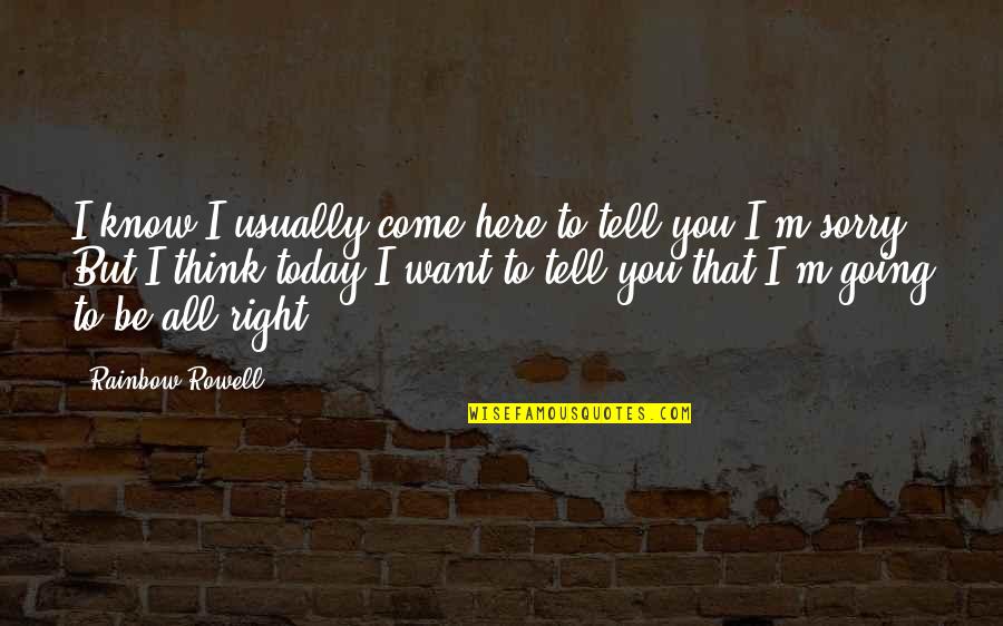 Why Didnt We Meet Earlier Quotes By Rainbow Rowell: I know I usually come here to tell Why Didnt We Meet Earlier Quotes By Rainbow Rowell: I know I usually come here to tell