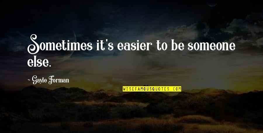 Why Do Bad Things Happen In Life Quotes By Gayle Forman: Sometimes it's easier to be someone else. Why Do Bad Things Happen In Life Quotes By Gayle Forman: Sometimes it's easier to be someone else.