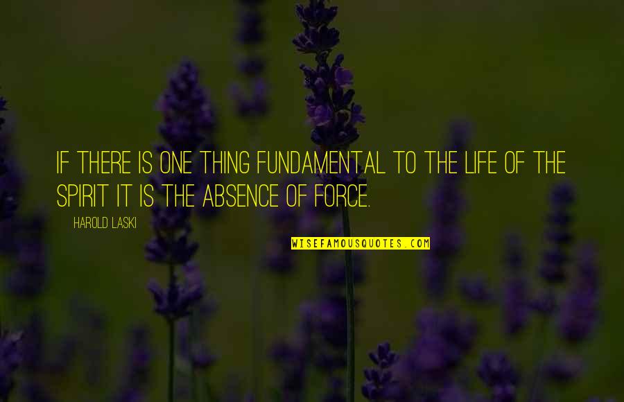 Why Do Bad Things Happen In Life Quotes By Harold Laski: If there is one thing fundamental to the Why Do Bad Things Happen In Life Quotes By Harold Laski: If there is one thing fundamental to the