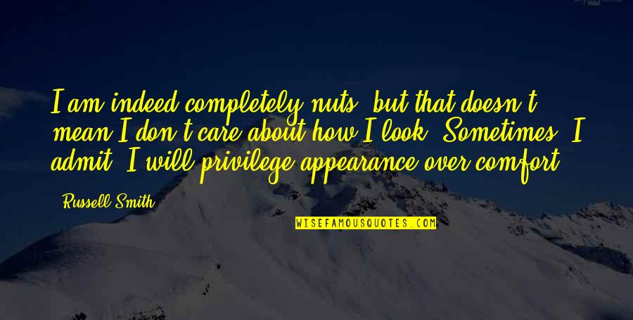 Why Do Bad Things Happen In Life Quotes By Russell Smith: I am indeed completely nuts, but that doesn't Why Do Bad Things Happen In Life Quotes By Russell Smith: I am indeed completely nuts, but that doesn't