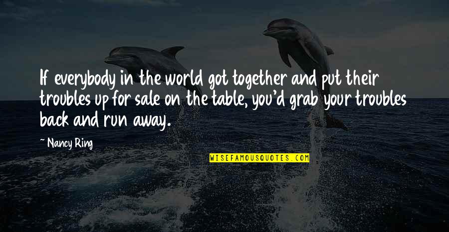 Why Do I Always Screw Everything Up Quotes By Nancy Ring: If everybody in the world got together and