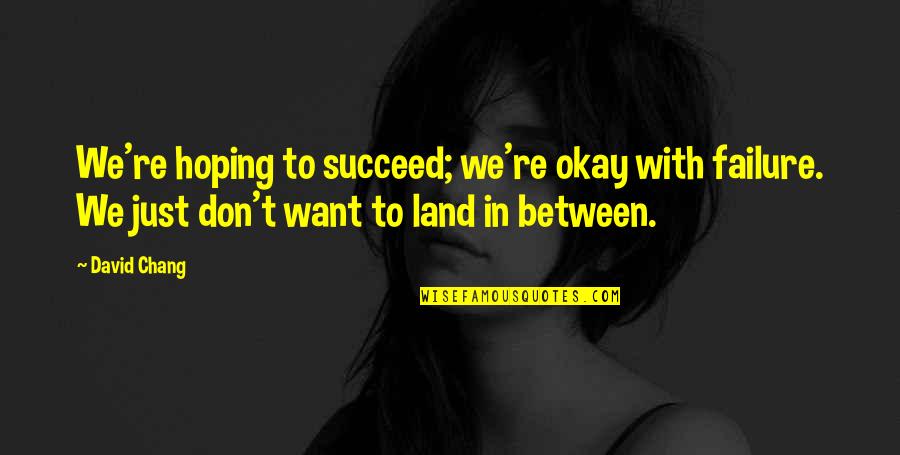 Why Do I Deliver Food Quotes By David Chang: We're hoping to succeed; we're okay with failure. Why Do I Deliver Food Quotes By David Chang: We're hoping to succeed; we're okay with failure.