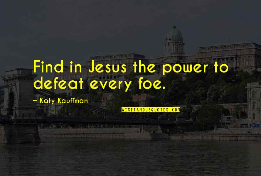 Why Do I Deliver Food Quotes By Katy Kauffman: Find in Jesus the power to defeat every Why Do I Deliver Food Quotes By Katy Kauffman: Find in Jesus the power to defeat every