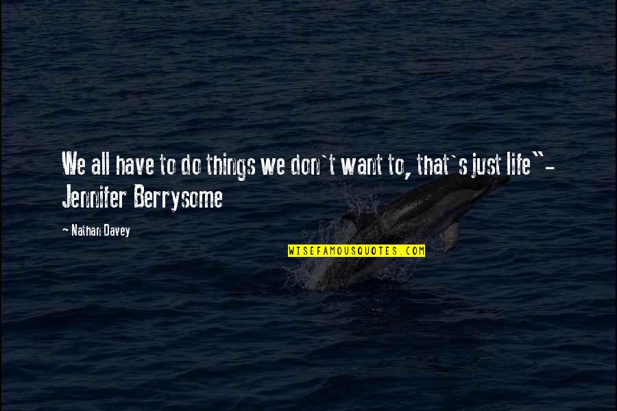 Why Do I Even Try Anymore Quotes By Nathan Davey: We all have to do things we don't