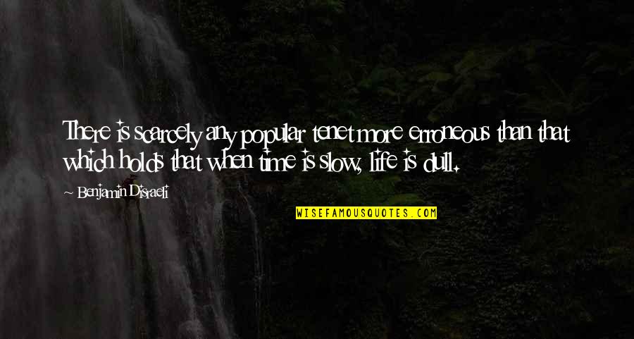 Why Do I Get Hurt So Easily Quotes By Benjamin Disraeli: There is scarcely any popular tenet more erroneous