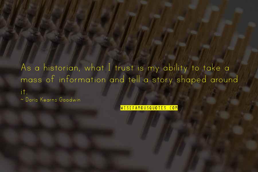 Why Do I Get Hurt So Easily Quotes By Doris Kearns Goodwin: As a historian, what I trust is my