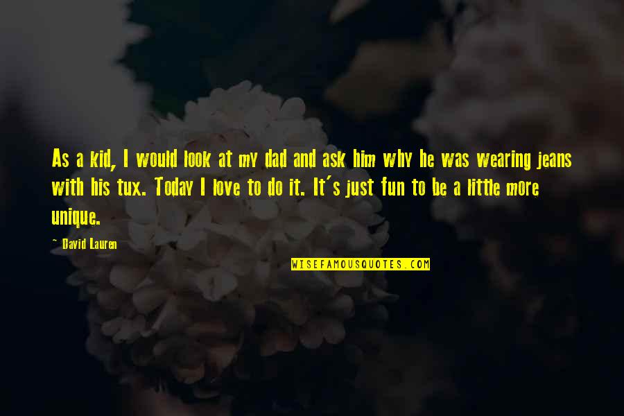 Why Do I Love Him So Much Quotes By David Lauren: As a kid, I would look at my Why Do I Love Him So Much Quotes By David Lauren: As a kid, I would look at my
