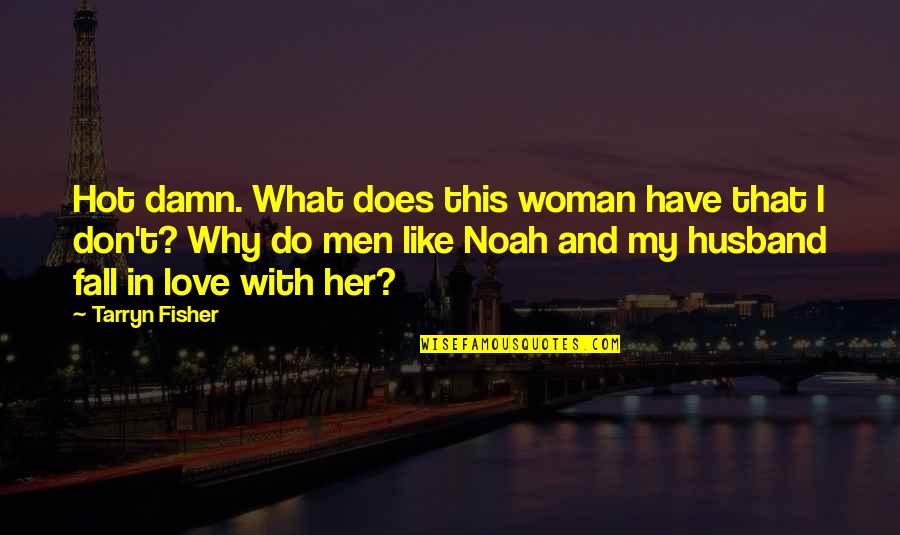 Why Do I Love My Husband Quotes By Tarryn Fisher: Hot damn. What does this woman have that