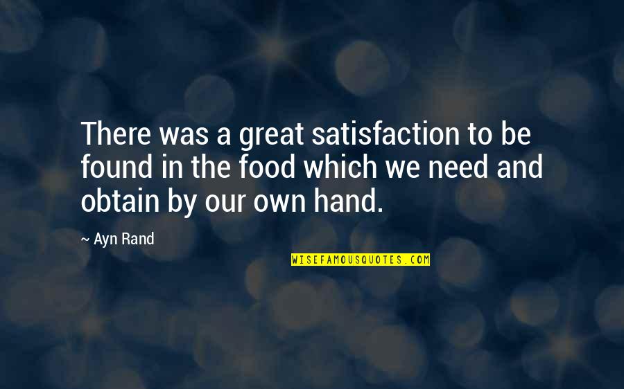 Why Do I Love My Job Quotes By Ayn Rand: There was a great satisfaction to be found Why Do I Love My Job Quotes By Ayn Rand: There was a great satisfaction to be found
