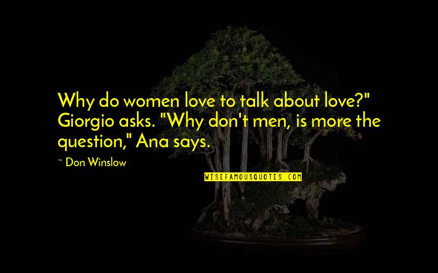 Why Do I Love U Quotes By Don Winslow: Why do women love to talk about love?" Why Do I Love U Quotes By Don Winslow: Why do women love to talk about love?"