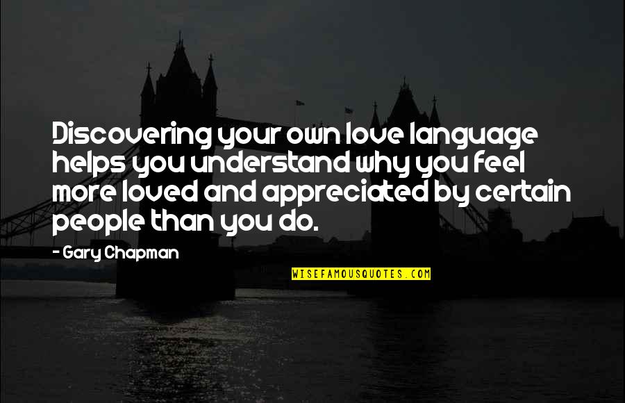 Why Do I Love You This Much Quotes By Gary Chapman: Discovering your own love language helps you understand