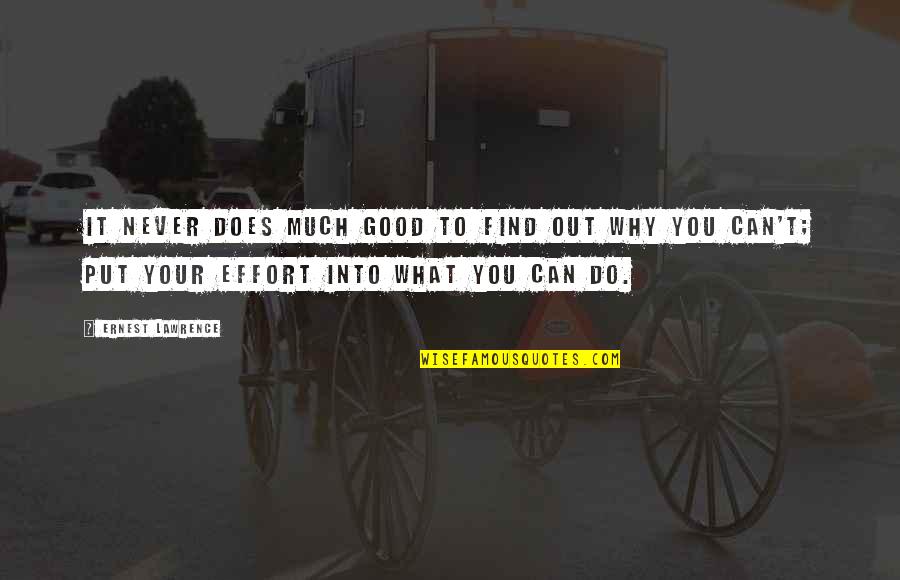 Why Do I Put Up With You Quotes By Ernest Lawrence: It never does much good to find out Why Do I Put Up With You Quotes By Ernest Lawrence: It never does much good to find out