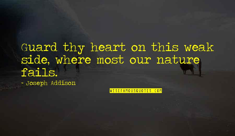 Why Do People Believe In Reincarnation Quotes By Joseph Addison: Guard thy heart on this weak side, where Why Do People Believe In Reincarnation Quotes By Joseph Addison: Guard thy heart on this weak side, where
