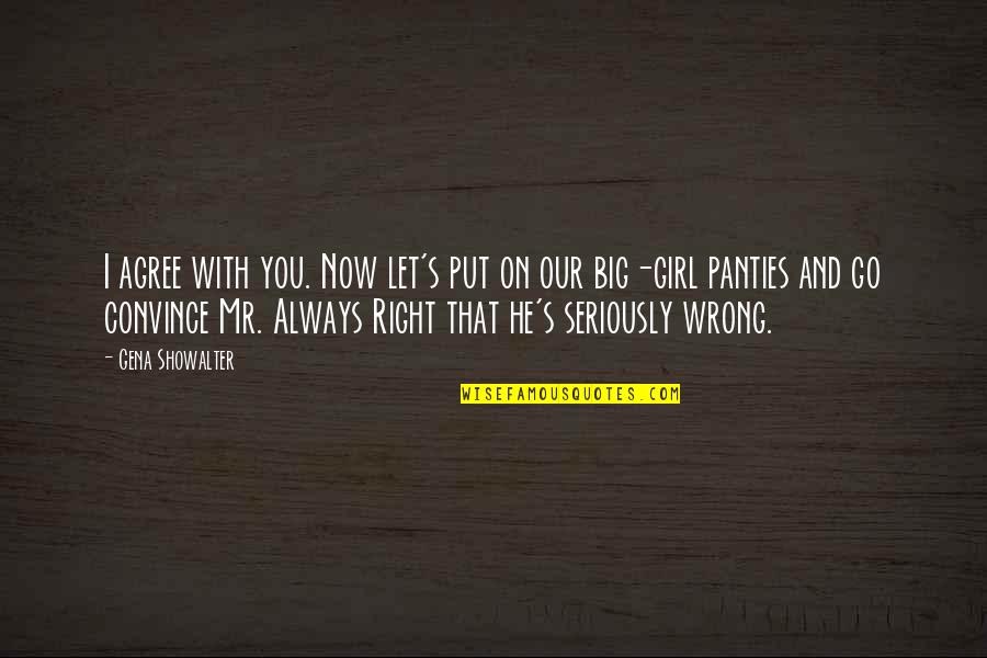 Why Do The Ones We Love Hurt Us The Most Quotes By Gena Showalter: I agree with you. Now let's put on Why Do The Ones We Love Hurt Us The Most Quotes By Gena Showalter: I agree with you. Now let's put on