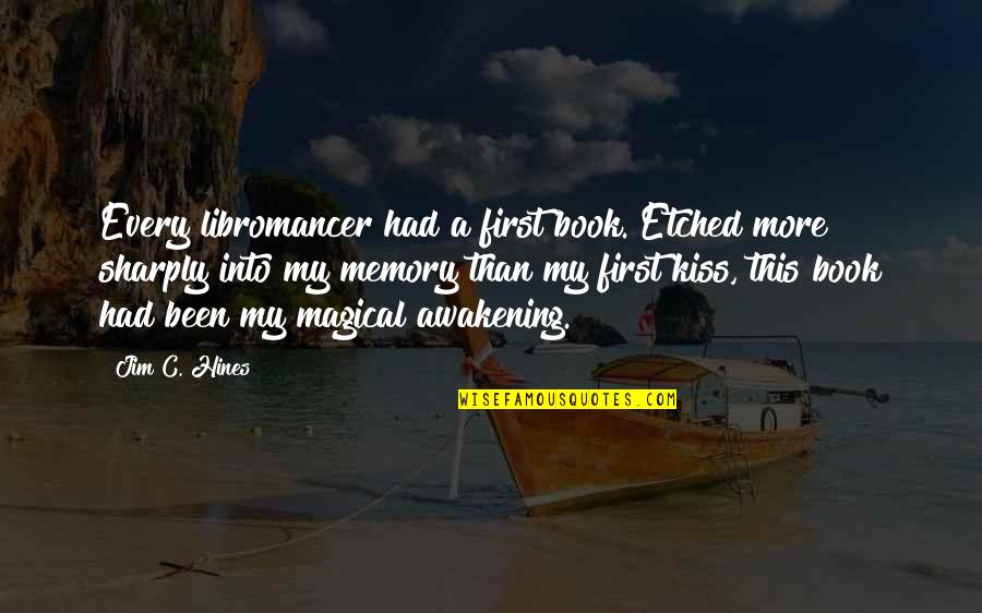 Why Do They Call It A Crush Quotes By Jim C. Hines: Every libromancer had a first book. Etched more Why Do They Call It A Crush Quotes By Jim C. Hines: Every libromancer had a first book. Etched more