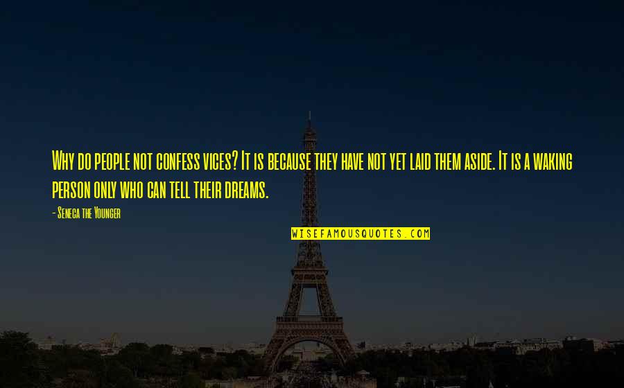 Why Do We Dream Quotes By Seneca The Younger: Why do people not confess vices? It is Why Do We Dream Quotes By Seneca The Younger: Why do people not confess vices? It is