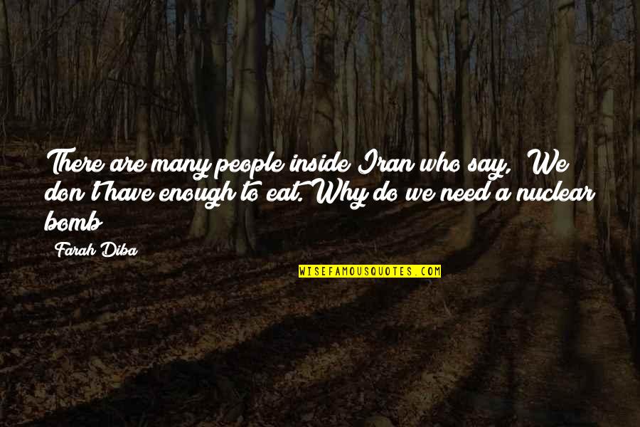 Why Do We Have Quotes By Farah Diba: There are many people inside Iran who say,