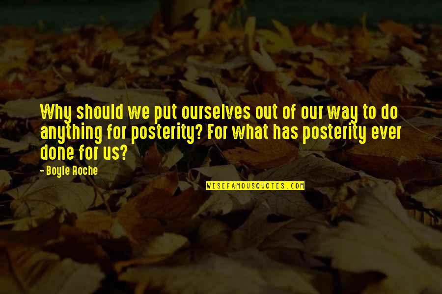 Why Do We Put Quotes By Boyle Roche: Why should we put ourselves out of our Why Do We Put Quotes By Boyle Roche: Why should we put ourselves out of our