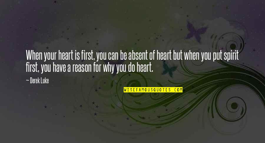 Why Do We Put Quotes By Derek Luke: When your heart is first, you can be Why Do We Put Quotes By Derek Luke: When your heart is first, you can be