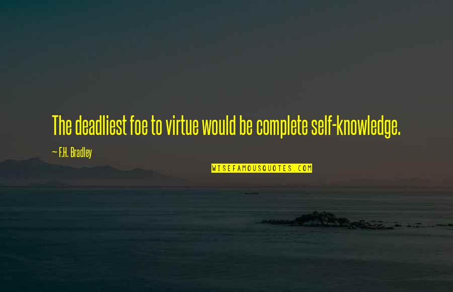 Why Do We Travel Quotes By F.H. Bradley: The deadliest foe to virtue would be complete