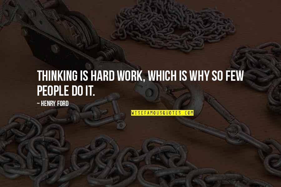 Why Do We Work So Hard Quotes By Henry Ford: Thinking is hard work, which is why so