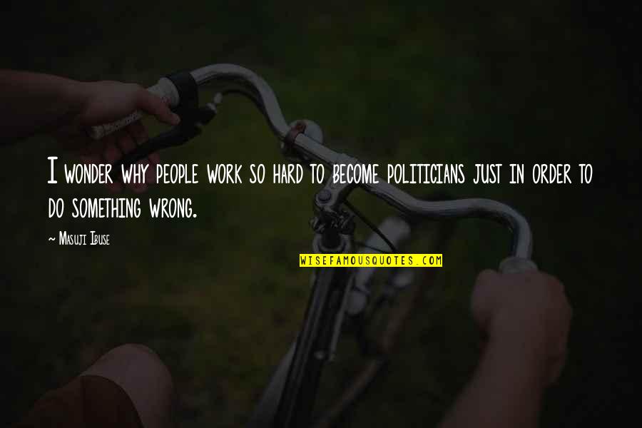 Why Do We Work So Hard Quotes By Masuji Ibuse: I wonder why people work so hard to