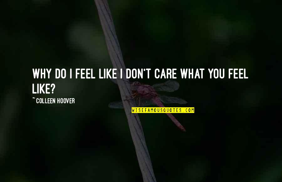 Why Do You Even Care Quotes By Colleen Hoover: Why do I feel like I don't care