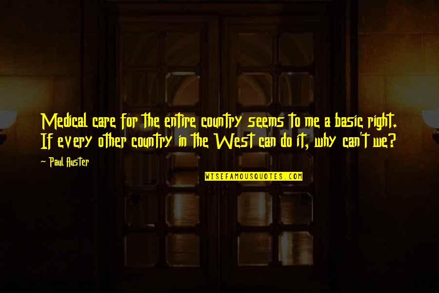 Why Do You Even Care Quotes By Paul Auster: Medical care for the entire country seems to