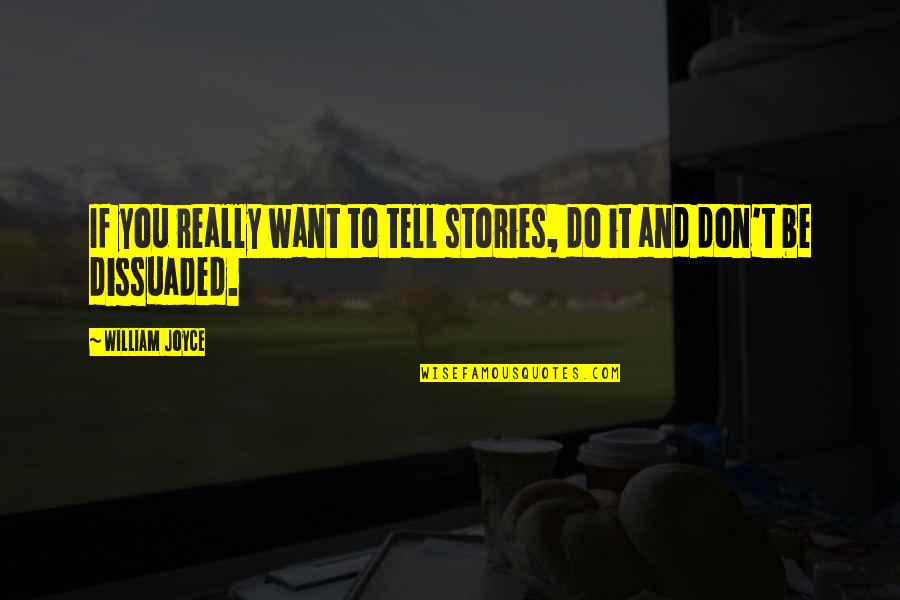 Why Do You Hurt Me Quotes By William Joyce: If you really want to tell stories, do