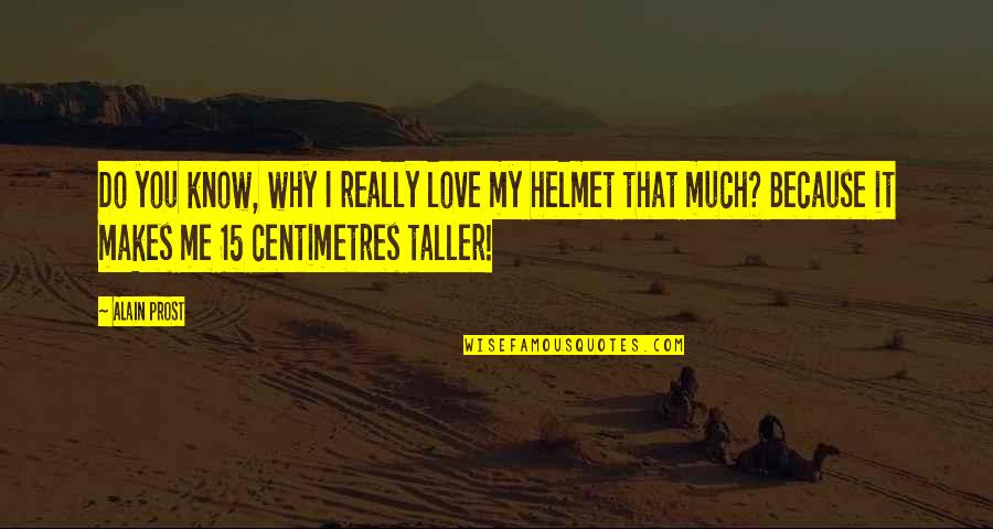 Why Do You Love Me Quotes By Alain Prost: Do you know, why I really love my Why Do You Love Me Quotes By Alain Prost: Do you know, why I really love my