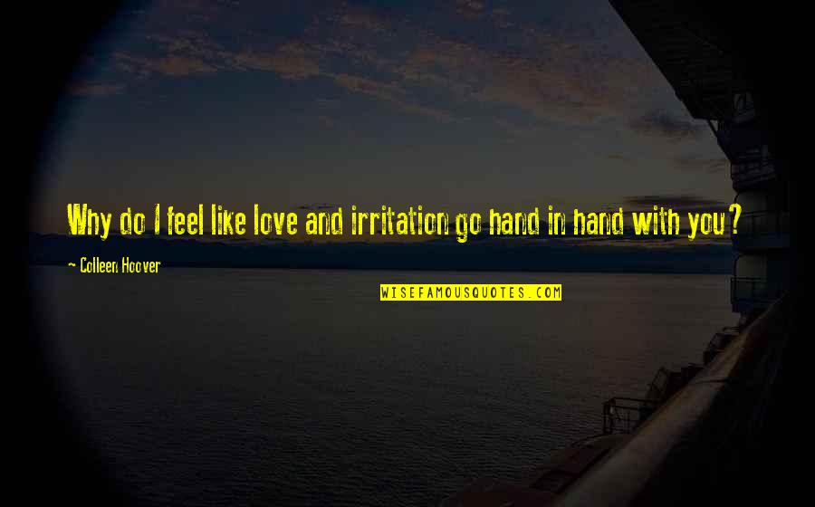 Why Do You Love Quotes By Colleen Hoover: Why do I feel like love and irritation