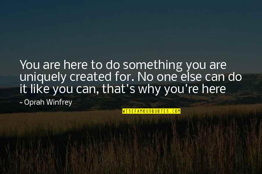 Why Do You Love Quotes By Oprah Winfrey: You are here to do something you are