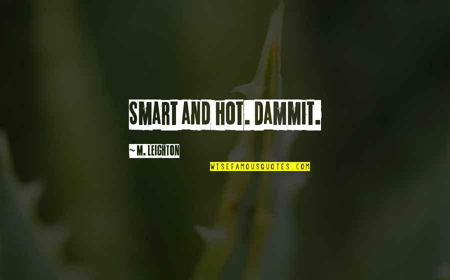Why Does It Have To Be So Complicated Quotes By M. Leighton: Smart and hot. Dammit.