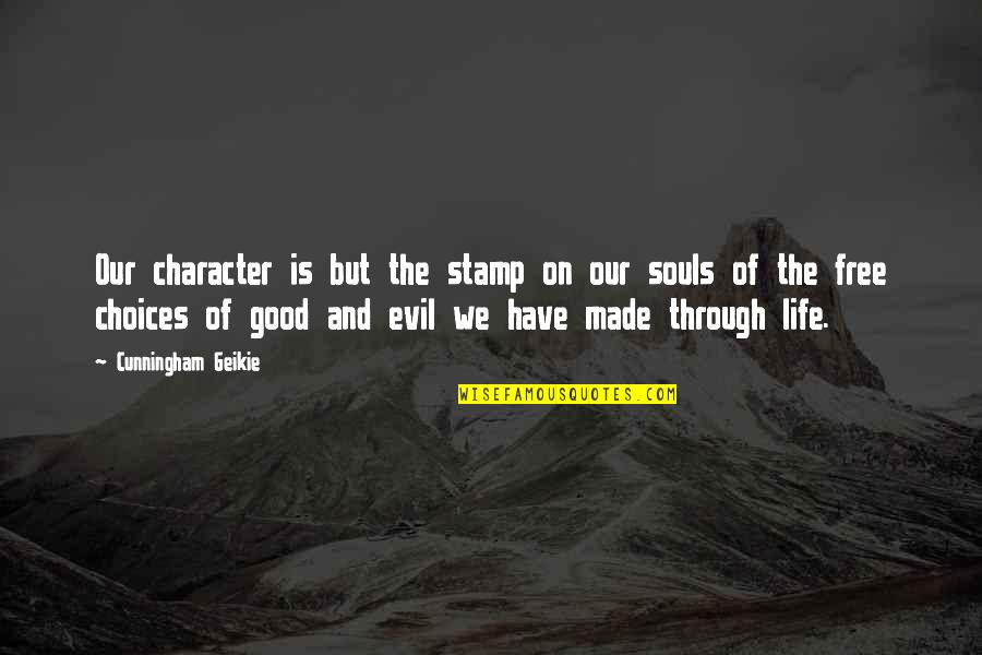 Why Dont You Love Me Anymore Quotes By Cunningham Geikie: Our character is but the stamp on our Why Dont You Love Me Anymore Quotes By Cunningham Geikie: Our character is but the stamp on our