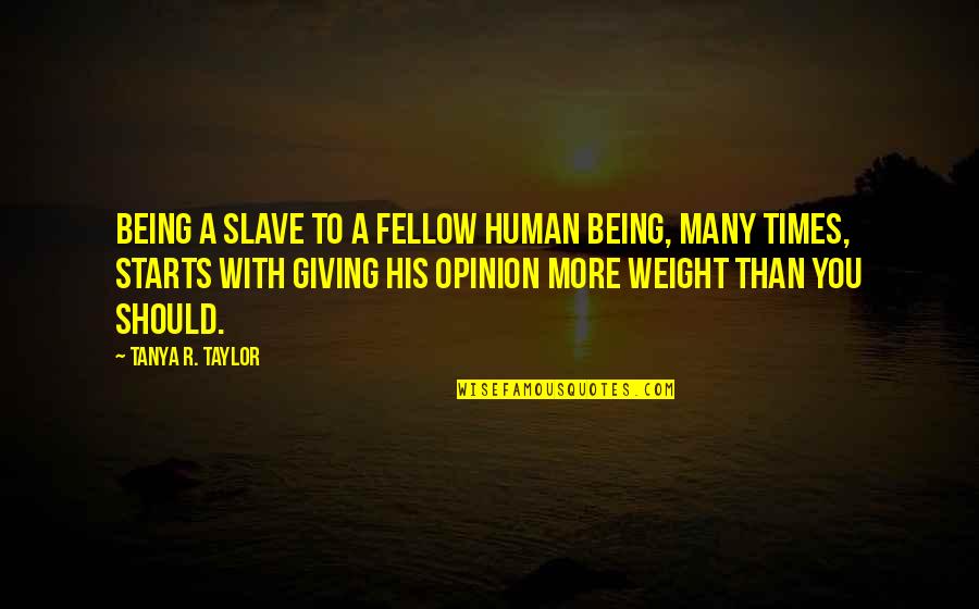 Why Dont You Love Me Quotes By Tanya R. Taylor: Being a slave to a fellow human being,