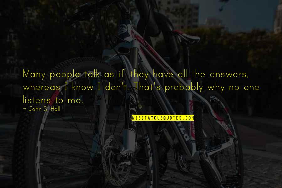 Why Don't You Talk To Me Quotes By John S. Hall: Many people talk as if they have all