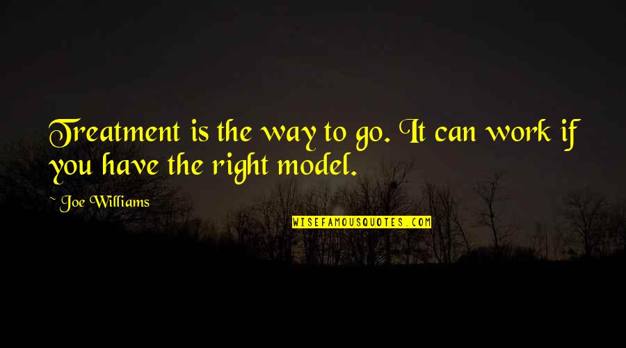 Why Education Is Important Quotes By Joe Williams: Treatment is the way to go. It can