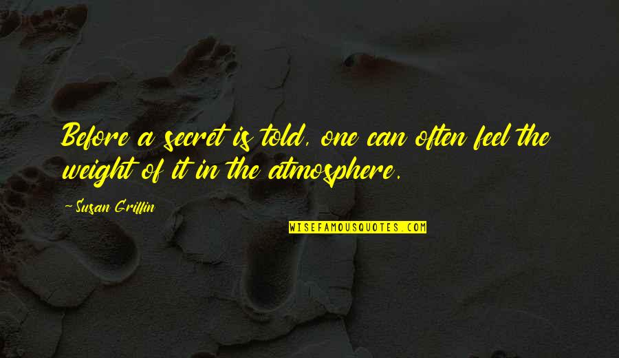 Why Employees Leave Quotes By Susan Griffin: Before a secret is told, one can often