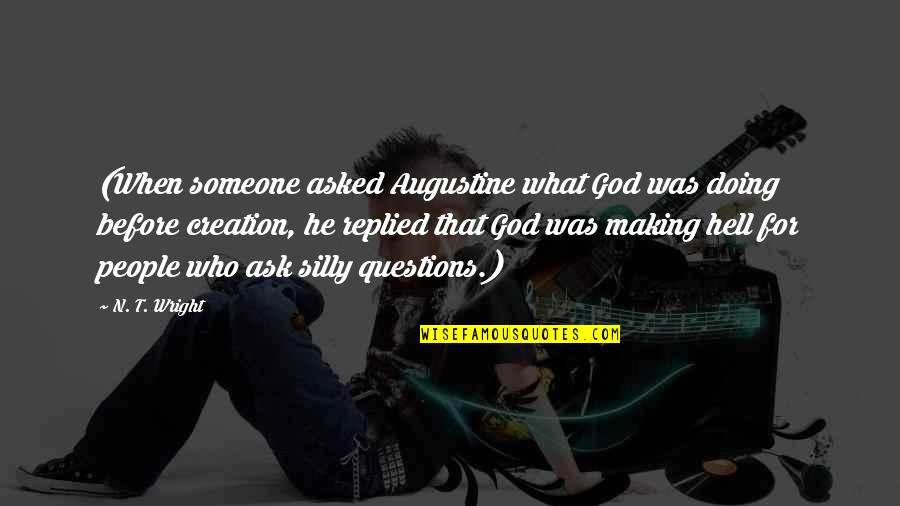 Why Envy Me Quotes By N. T. Wright: (When someone asked Augustine what God was doing