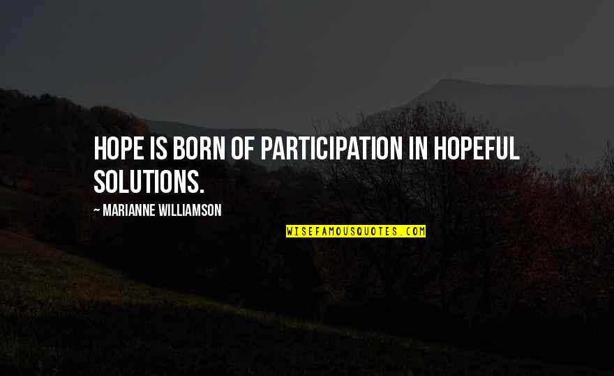 Why Family Is Important Quotes By Marianne Williamson: Hope is born of participation in hopeful solutions. Why Family Is Important Quotes By Marianne Williamson: Hope is born of participation in hopeful solutions.