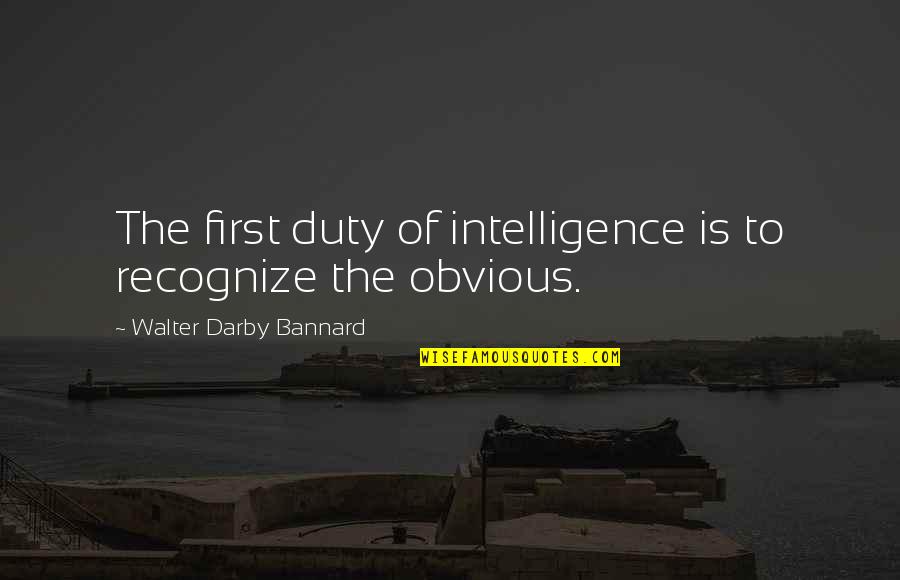 Why Faustus Was Frustrated About His Life Quotes By Walter Darby Bannard: The first duty of intelligence is to recognize Why Faustus Was Frustrated About His Life Quotes By Walter Darby Bannard: The first duty of intelligence is to recognize