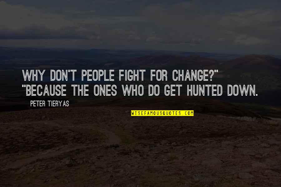 Why Fight Quotes By Peter Tieryas: Why don't people fight for change?" "Because the