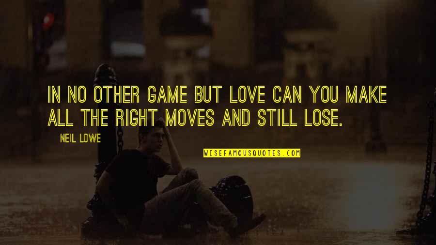 Why Go Green Quotes By Neil Lowe: In no other game but love can you