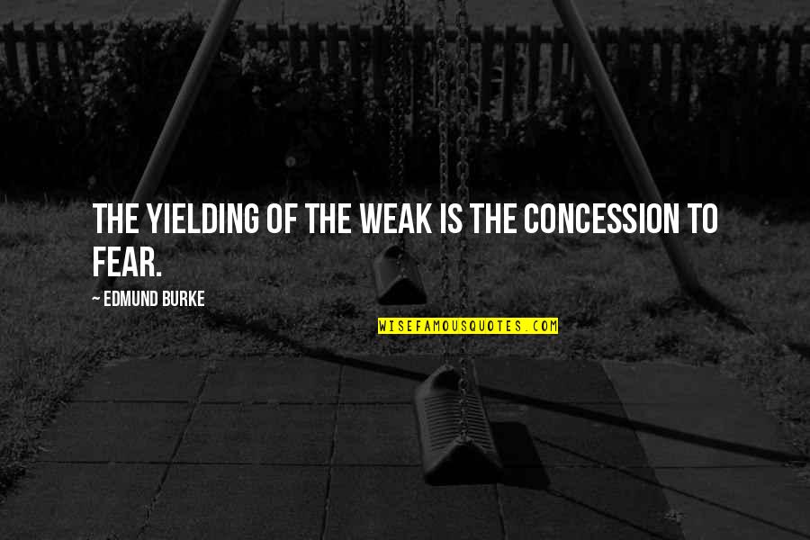 Why God Created Man Quotes By Edmund Burke: The yielding of the weak is the concession